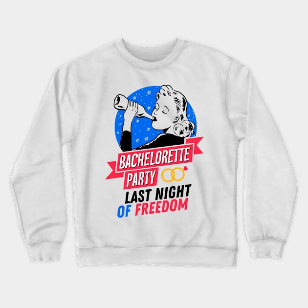 Bachelorette Party - Last Night of Freedom - Drinking Girl Crewneck Sweatshirt by simplecreatives